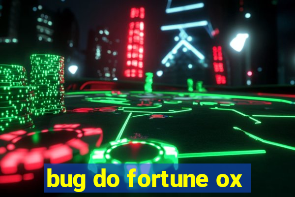 bug do fortune ox